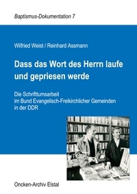 Wilfried Weist et Reinhard Assmann - Dass das Wort des Herrn laufe und gepriesen werde - Die Schrifttumsarbeit im Bund Evangelisch-Freikirchlicher Gemeinden in der DDR.