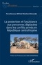 Wilfried Wieelnord Alexandre Pathé Bayanga - La protection et l'assistance aux personnes déplacées dans les conflits armés en République centrafricaine.