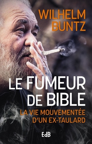 Le fumeur de Bible. La vie mouvementée d'un ex-taulard converti