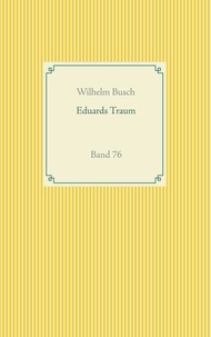 Wilhelm Busch - Eduards Traum - Band 76.