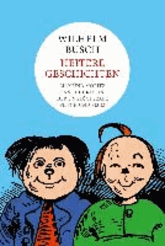Wilhelm Busch: Heitere Geschichten - Max und Moritz, Hans Huckebein, Plisch und Plum.
