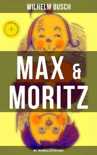 Max &amp; Moritz (Mit Originalillustrationen)