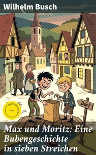 Max und Moritz: Eine Bubengeschichte in sieben Streichen