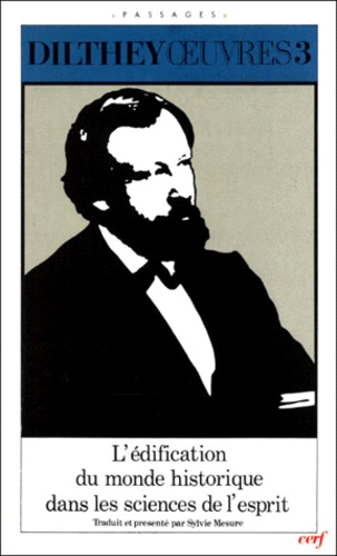 Wilhelm Dilthey - OEuvres / Wilhelm Dilthey Tome 3 - L'Édification du monde historique dans les sciences de l'esprit.