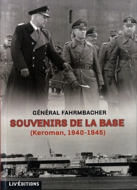 Wilhelm Fahrmbacher - Souvenirs de la base - Keroman, 1940-1945.
