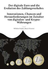 Wilhelm Finther et Marco Forestier - Der digitale Euro und die Evolution des Zahlungsverkehrs - Innovationen, Chancen und Herausforderungen im Zeitalter von digitalen- und Krypto-Währungen.