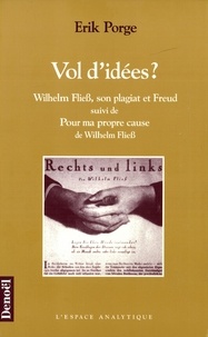 Wilhelm Fliess et Erik Porge - Vol d'idées ? - Wilhelm Fliess, son plagiat et Freud.