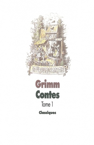 Wilhelm Grimm et Jacob Grimm - Contes pour les enfants et les parents - Tome 1.