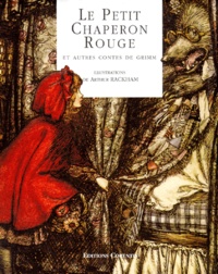 Wilhelm Grimm et Jakob et Wilhelm Grimm - Le Petit Chaperon Rouge Et Autres Contes De L'Enfance Et Du Foyer.