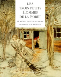 Wilhelm Grimm et Jakob et Wilhelm Grimm - Les Trois Petits Hommes De La Foret Et Autres Contes De L'Enfance Et Du Foyer.