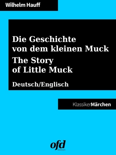 Die Geschichte von dem kleinen Muck - The Story of Little Muck. Märchen zum Lesen und Vorlesen - zweisprachig: deutsch/englisch - bilingual: German/English