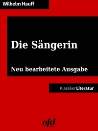 Wilhelm Hauff et ofd edition - Die Sängerin - Neu bearbeitete Ausgabe (Klassiker der ofd edition).