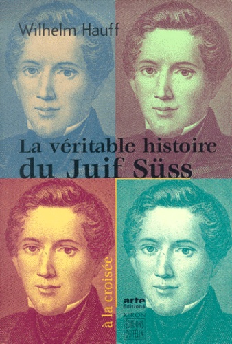 Wilhelm Hauff - La Veritable Histoire Du Juif Suss.