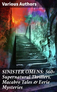 SINISTER OMENS: 560+ Supernatural Thrillers, Macabre Tales &amp; Eerie Mysteries