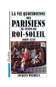 La Vie quotidienne des Parisiens au temps du Roi-Soleil