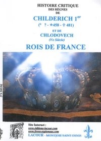 Histoire critique des règnes de Childerich Ier (458-481) et de Chlodovech (Ve siècle), rois de France