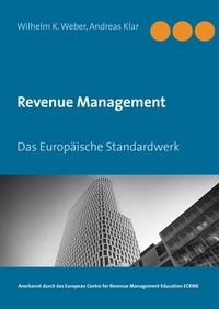 Wilhelm K. Weber et Andreas Klar - Revenue Management - Das Europäische Standardwerk.