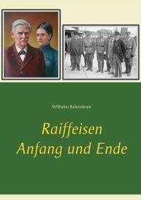 Wilhelm Kaltenborn - Raiffeisen - Anfang und Ende.
