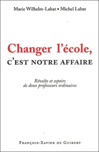 Changer L'Ecole, C'Est Notre Affaire ! Revolte Et Espoirs De Deux Professeurs Ordinaires