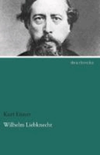 Wilhelm Liebknecht - Sein Leben und Wirken.
