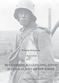 Wilhelm Marquardt - 1917/1918 - Mit siebzehn als Gefechtsläufer in der Schlacht an der Somme.