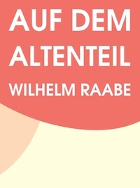 Wilhelm Raabe - Auf dem Altenteil.