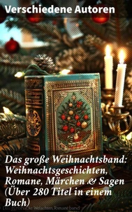 Das große Weihnachtsband: Weihnachtsgeschichten, Romane, Märchen &amp; Sagen (Über 280 Titel in einem Buch)