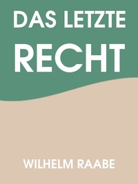 Wilhelm Raabe - Das letzte Recht.