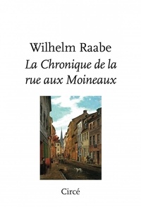 Wilhelm Raabe - La chronique de la rue aux Moineaux.