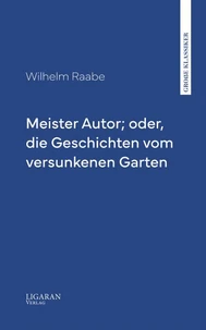 Meister Autor; oder, die Geschichten vom versunkenen Garten