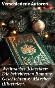 Weihnachts-Klassiker: Die beliebtesten Romane, Geschichten &amp; Märchen (Illustriert)