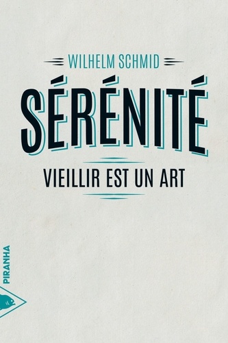 Wilhelm Schmid - Sérénité - Vieillir est un art.