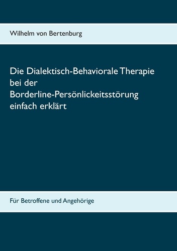 Dialektisch-Behaviorale Therapie bei der Borderline-Persönlichkeitsstörung einfach erklärt. Für Betroffene und Angehörige