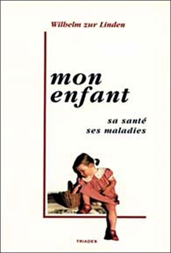 Wilhelm Zur Linden - Mon Enfant. Sa Sante, Ses Maladies.