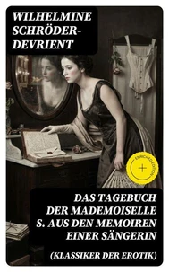 Das Tagebuch der Mademoiselle S. Aus den Memoiren einer Sängerin (Klassiker der Erotik)