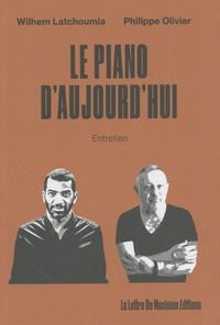 Wilhem Latchoumia et Philippe Olivier - Le piano d'aujourd'hui - Entretien.