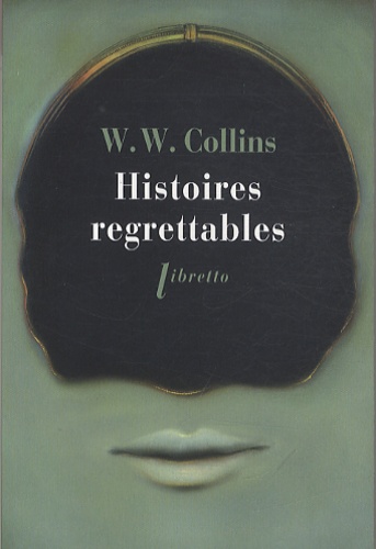 Wilkie Collins - Histoires regrettables - Nouvelles.