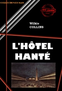 Wilkie Collins - L’hôtel hanté [édition intégrale revue et mise à jour].