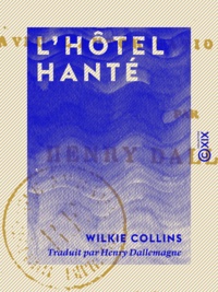 Wilkie Collins et Henry Dallemagne - L'Hôtel hanté - Roman.