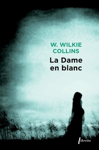Wilkie Collins - La Dame en blanc.