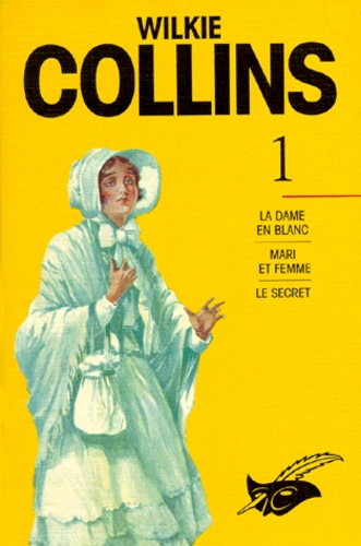 Wilkie Collins - Les Intégrales - Tome 1, La Dame en blanc ; Mari et femme ; Le Secret.