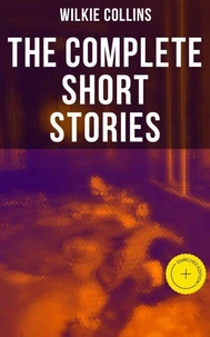 The Complete Short Stories of Wilkie Collins