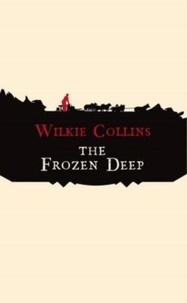 Wilkie Collins - The Frozen Deep.