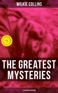 The Greatest Mysteries of Wilkie Collins (Illustrated Edition)