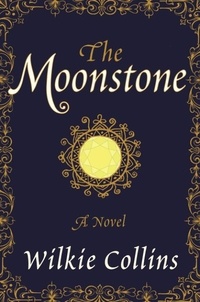 Wilkie Collins - The Moonstone - A Novel.