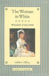 Wilkie Collins - The Woman in Wh,ite.