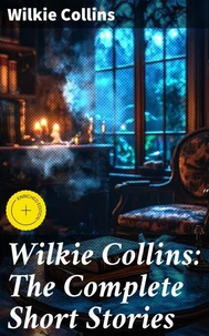 Wilkie Collins: The Complete Short Stories