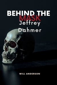  Will Anderson - Behind the Mask: Jeffrey Dahmer - Behind The Mask.