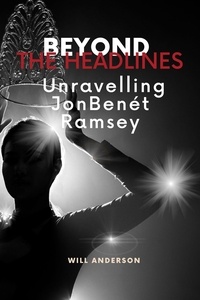 Téléchargement d'ebooks sur ipad 2 Beyond the Headlines: Unraveling JonBenét Ramsey  - Behind The Mask DJVU (Litterature Francaise)