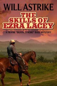  Will Astrike - The Skills of Ezra Lacey - A Frank 'Buffalo Robe' Bass Novel, #2.